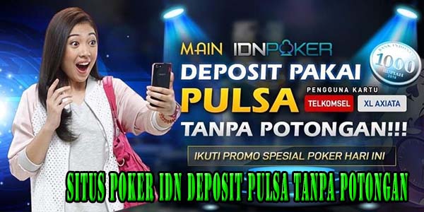 Situs Poker Idn Deposit Pulsa Tanpa Potongan Resmi dan Terpercaya 2023