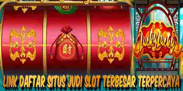 Daftar Situs Judi Slot Terbesar dan Terpercaya Mudah Menang Lucky Lucky