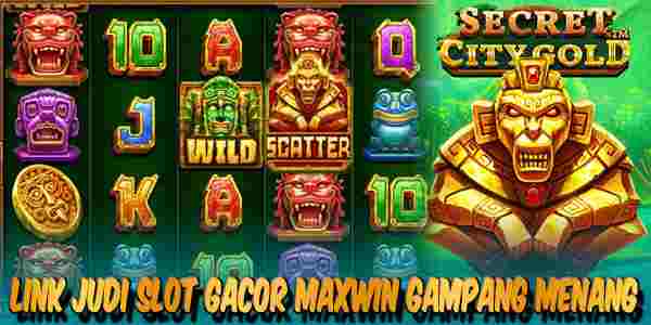 Link Judi Slot Gacor Maxwin Terpercaya Gampang Menang Secret City Gold