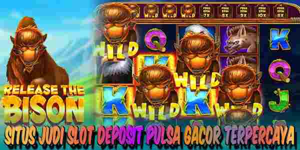 Situs Judi Slot Deposit Pulsa Gacor Terpercaya Mudah Menang Release the Bison